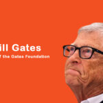 Bill Gates - Co-chair - Gates Foundation