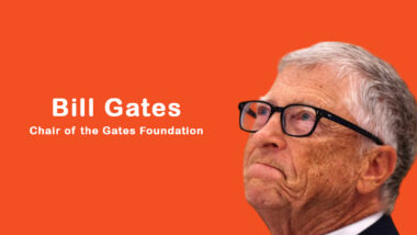 Bill Gates - Co-chair - Gates Foundation